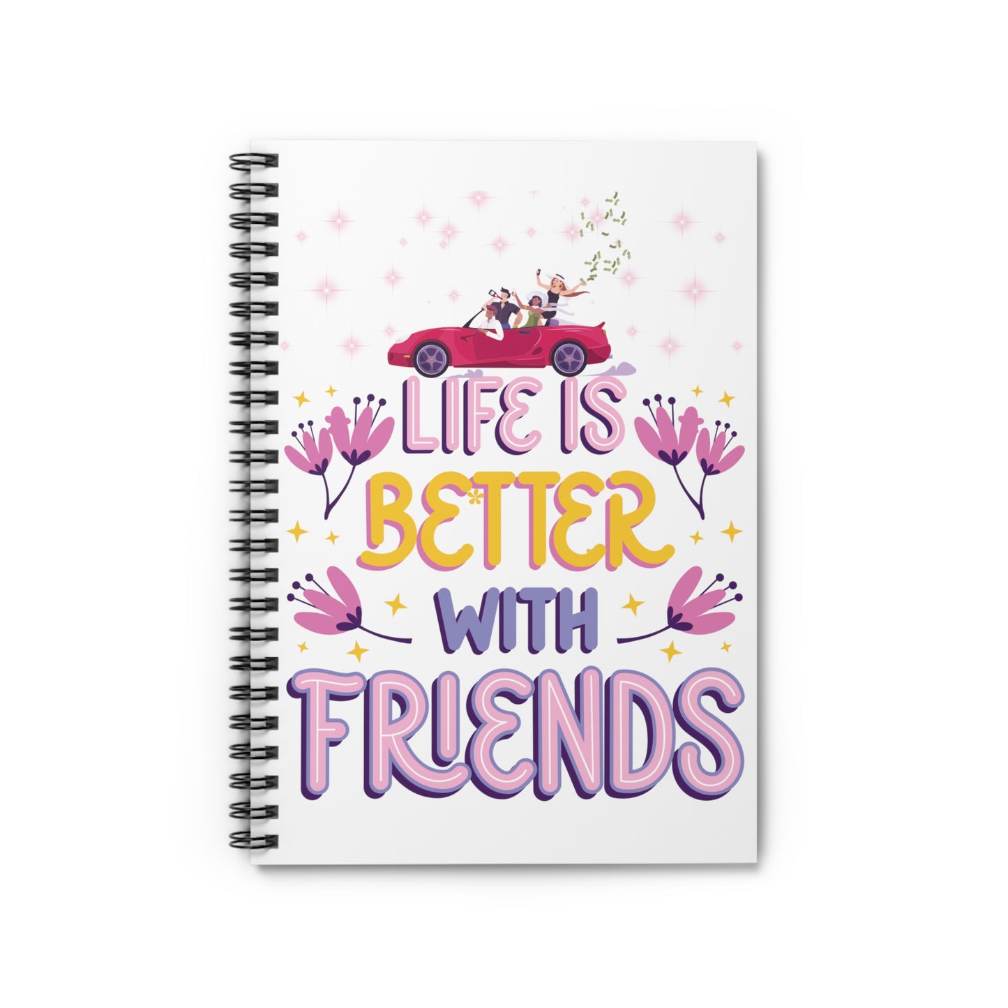 Life Is Better With Friends With Cash Spiral Notebook - Ruled Line - Perfect Gift - Good Friends
